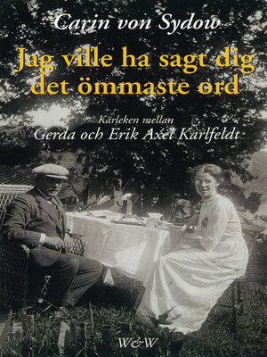 cover image of Jag ville ha sagt dig det ömmaste ord. Kärleken mellan Gerda och Erik Axel Karlfeldt